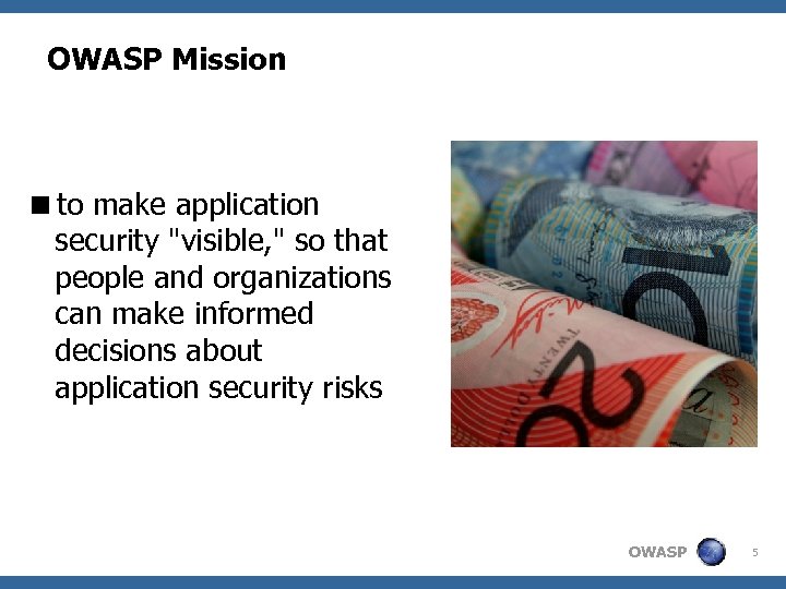 OWASP Mission <to make application security "visible, " so that people and organizations can