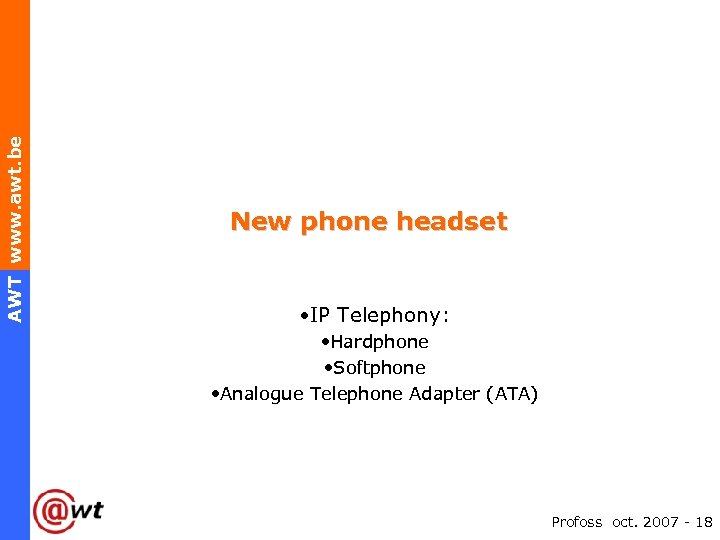 AWT www. awt. be New phone headset • IP Telephony: • Hardphone • Softphone
