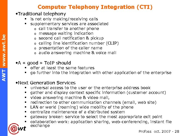  Computer Telephony Integration (CTI) AWT www. awt. be • Traditional telephony § is