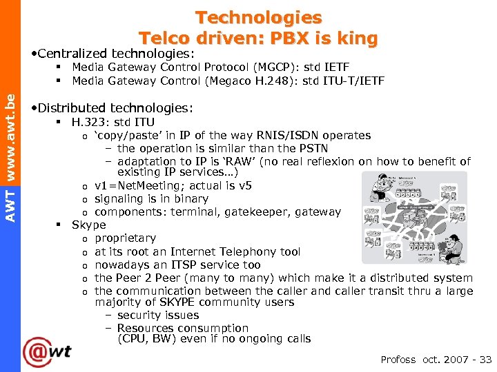 Technologies Telco driven: PBX is king • Centralized technologies: AWT www. awt. be §