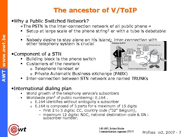 The ancestor of V/To. IP AWT www. awt. be • Why a Public Switched