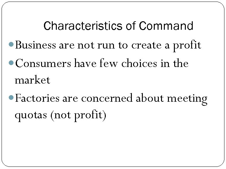 Characteristics of Command Business are not run to create a profit Consumers have few