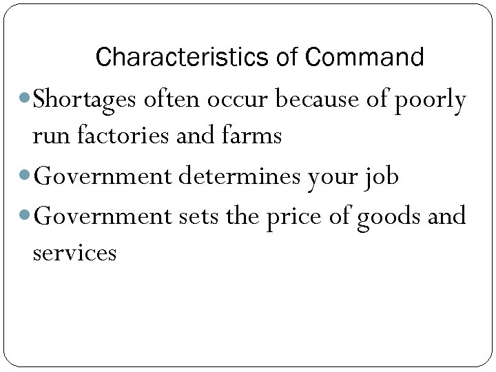 Characteristics of Command Shortages often occur because of poorly run factories and farms Government