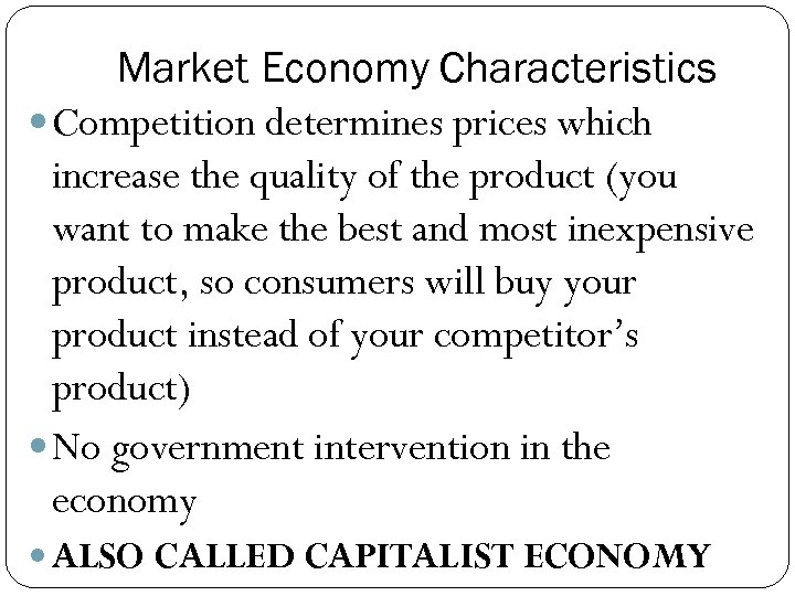 Market Economy Characteristics Competition determines prices which increase the quality of the product (you