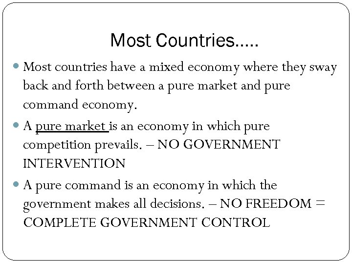 Most Countries…. . Most countries have a mixed economy where they sway back and