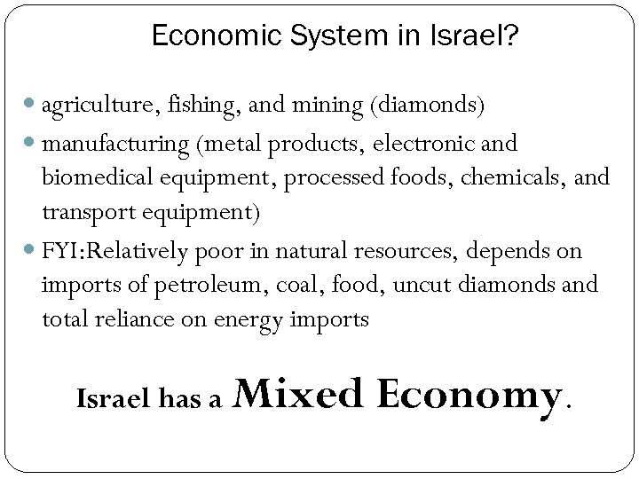 Economic System in Israel? agriculture, fishing, and mining (diamonds) manufacturing (metal products, electronic and