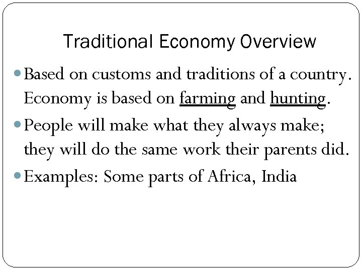 Traditional Economy Overview Based on customs and traditions of a country. Economy is based
