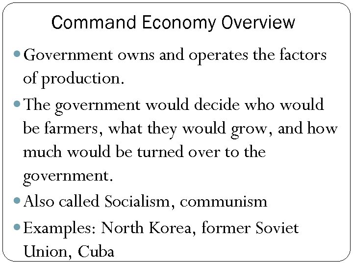 Command Economy Overview Government owns and operates the factors of production. The government would