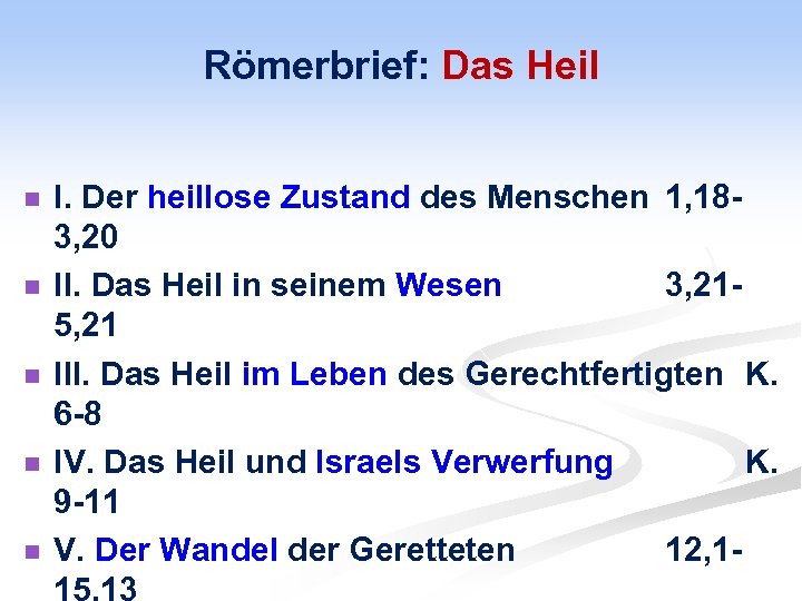 Römerbrief: Das Heil n n n I. Der heillose Zustand des Menschen 1, 18