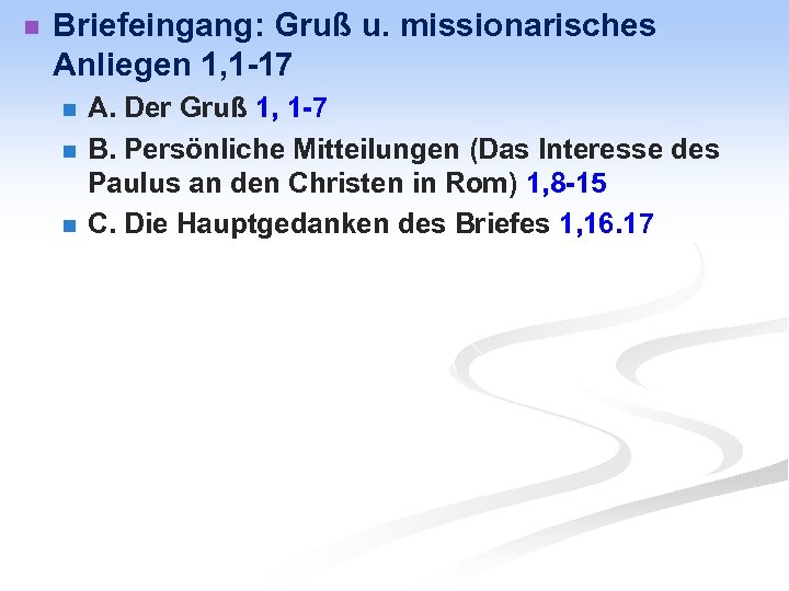 n Briefeingang: Gruß u. missionarisches Anliegen 1, 1 -17 n n n A. Der