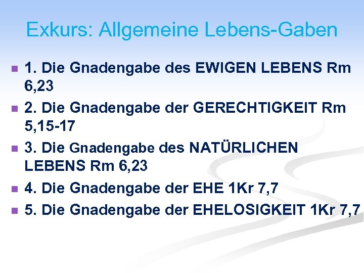 Exkurs: Allgemeine Lebens-Gaben n n 1. Die Gnadengabe des EWIGEN LEBENS Rm 6, 23