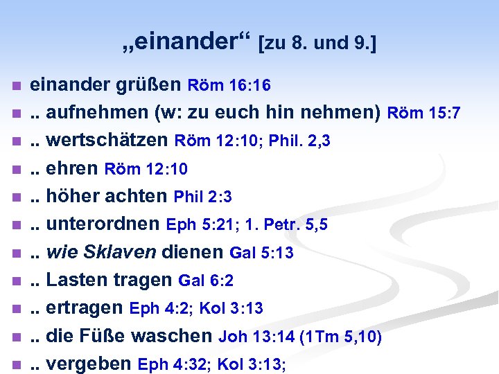„einander“ [zu 8. und 9. ] n n n einander grüßen Röm 16: 16.