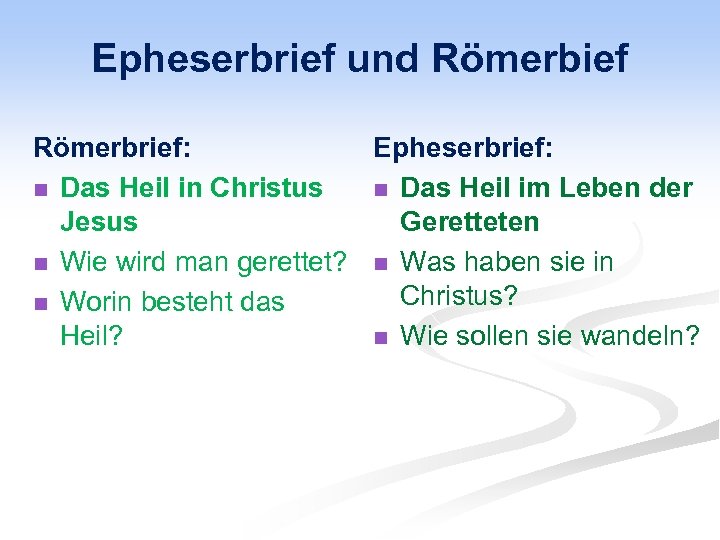 Epheserbrief und Römerbief Römerbrief: Epheserbrief: n Das Heil in Christus n Das Heil im