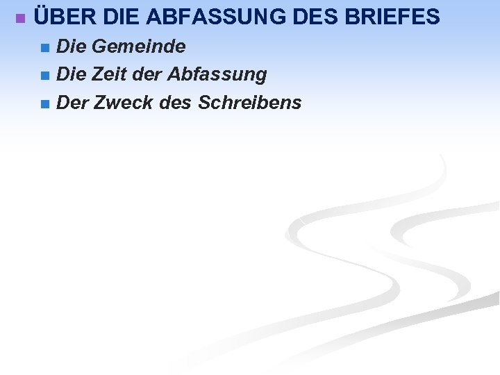 n ÜBER DIE ABFASSUNG DES BRIEFES Die Gemeinde n Die Zeit der Abfassung n