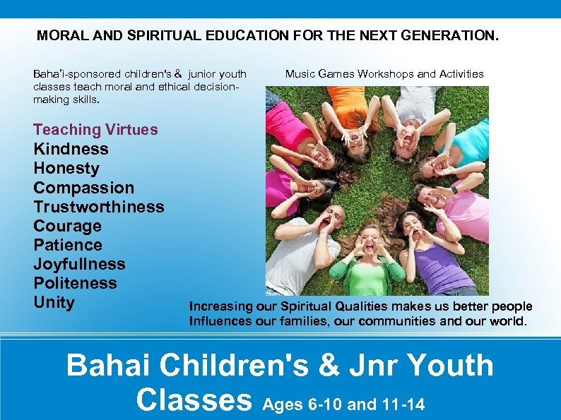MORAL AND SPIRITUAL EDUCATION FOR THE NEXT GENERATION. Baha’i-sponsored children's & junior youth classes