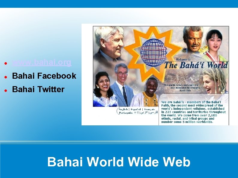  www. bahai. org Bahai Facebook Bahai Twitter Bahai World Wide Web 