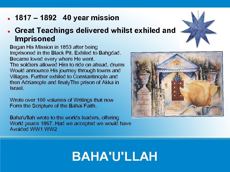  1817 – 1892 40 year mission Great Teachings delivered whilst exhiled and Imprisoned