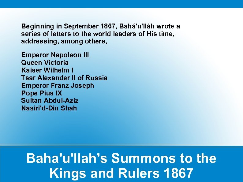 Beginning in September 1867, Bahá'u'lláh wrote a series of letters to the world leaders