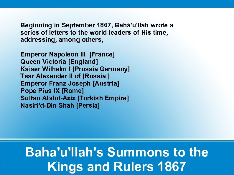 Beginning in September 1867, Bahá'u'lláh wrote a series of letters to the world leaders