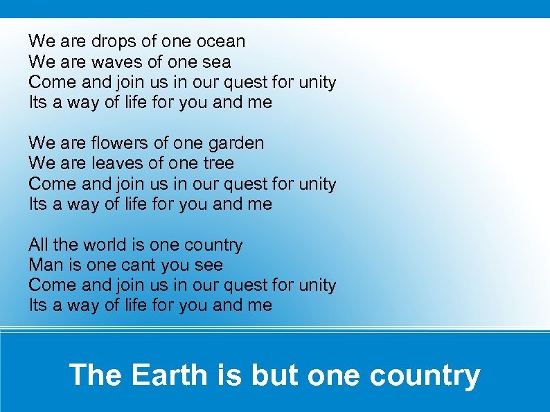 We are drops of one ocean We are waves of one sea Come and