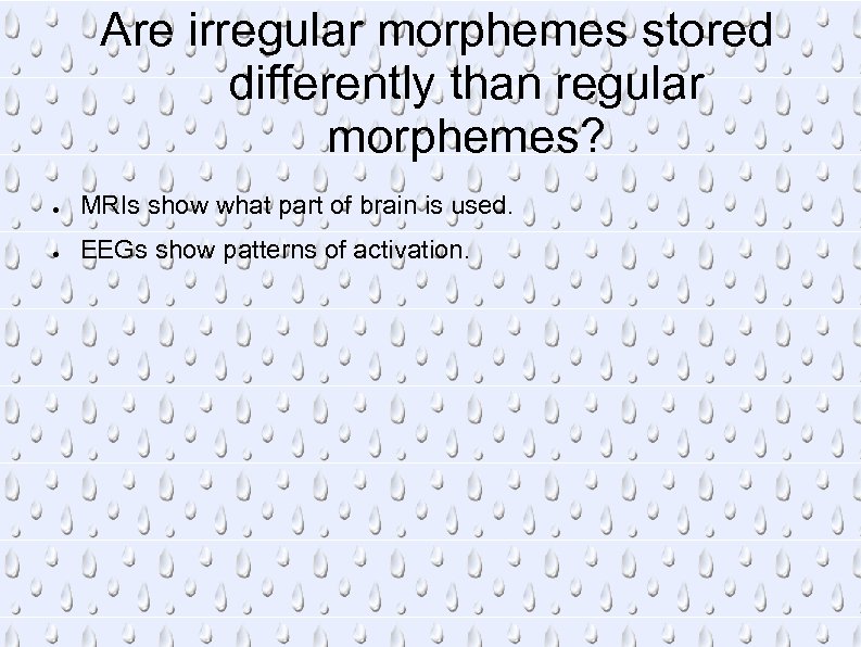 Are irregular morphemes stored differently than regular morphemes? ● MRIs show what part of