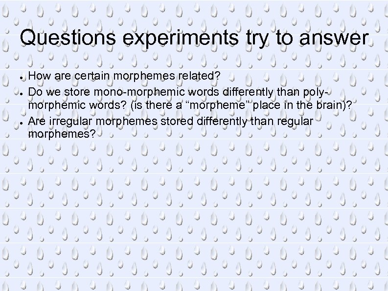 Questions experiments try to answer ● ● ● How are certain morphemes related? Do