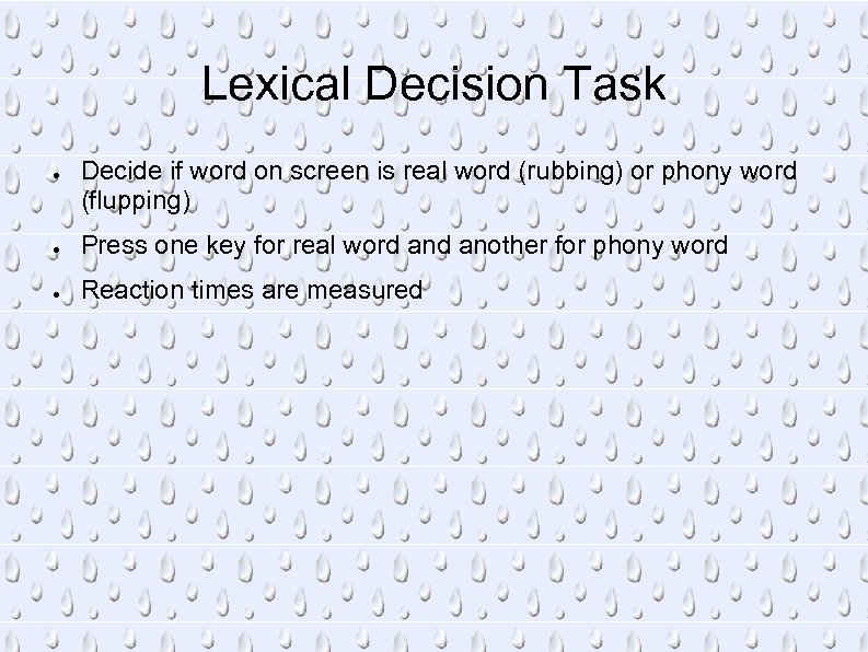 Lexical Decision Task ● Decide if word on screen is real word (rubbing) or