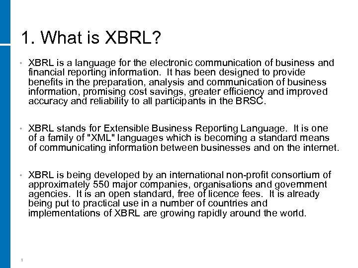 1. What is XBRL? • XBRL is a language for the electronic communication of