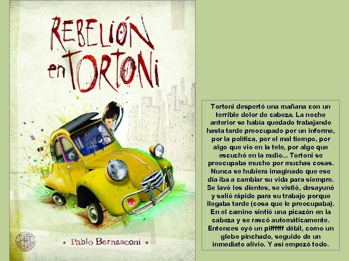 Tortoni despertó una mañana con un terrible dolor de cabeza. La noche anterior se