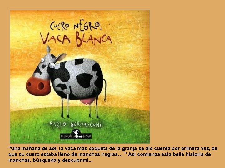 "Una mañana de sol, la vaca más coqueta de la granja se dio cuenta