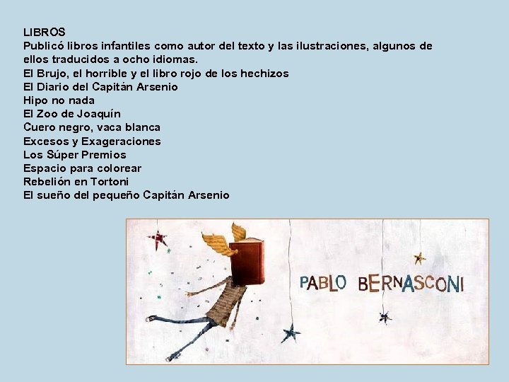 LIBROS Publicó libros infantiles como autor del texto y las ilustraciones, algunos de ellos