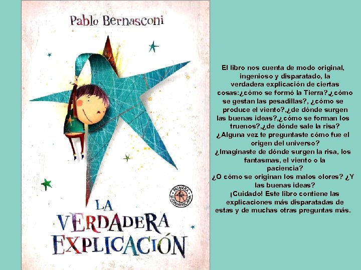 El libro nos cuenta de modo original, ingenioso y disparatado, la verdadera explicación de