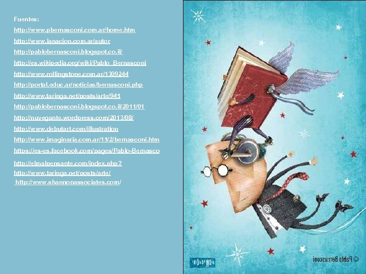 Fuentes: http: //www. pbernasconi. com. ar/home. htm http: //www. lanacion. com. ar/autor http: //pablobernasconi.