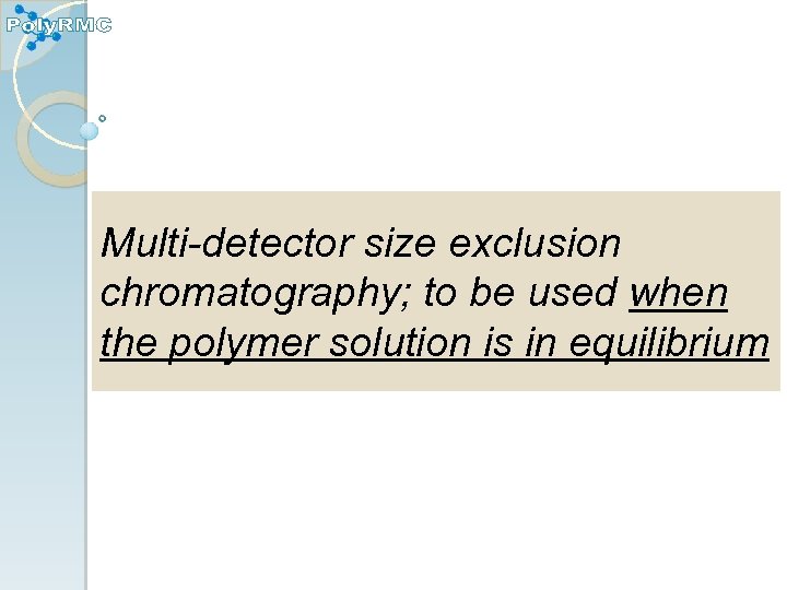 Multi-detector size exclusion chromatography; to be used when the polymer solution is in equilibrium