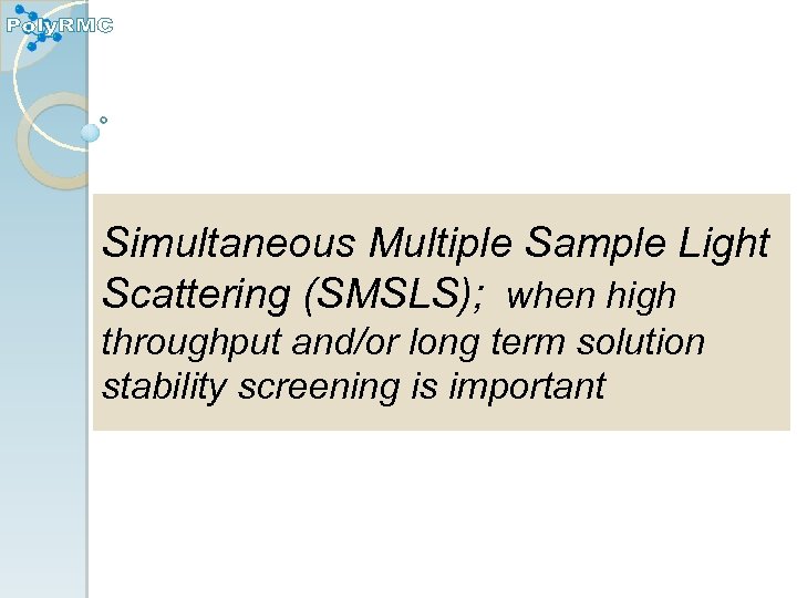 Simultaneous Multiple Sample Light Scattering (SMSLS); when high throughput and/or long term solution stability