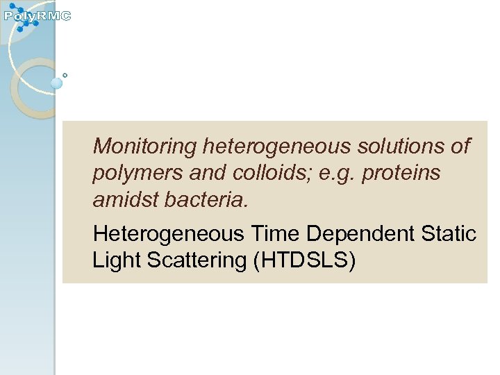 Monitoring heterogeneous solutions of polymers and colloids; e. g. proteins amidst bacteria. Heterogeneous Time