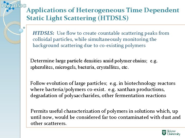 Applications of Heterogeneous Time Dependent Static Light Scattering (HTDSLS) HTDSLS: Use flow to create