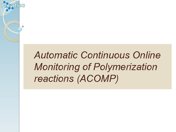 Automatic Continuous Online Monitoring of Polymerization reactions (ACOMP) 