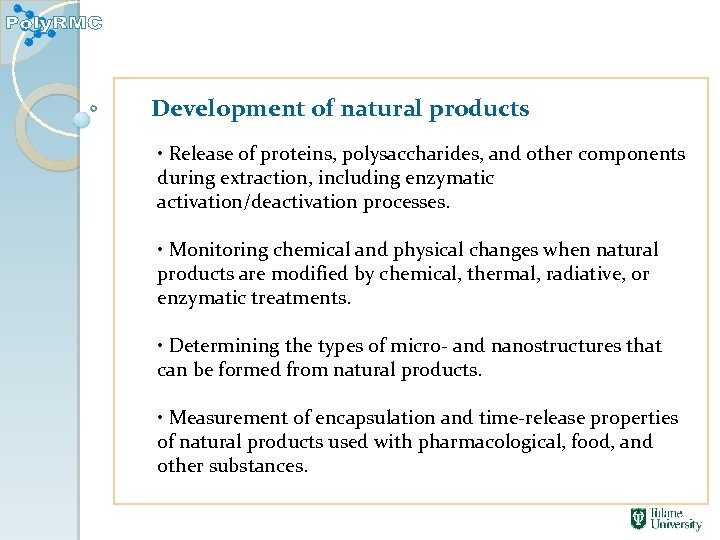 Development of natural products • Release of proteins, polysaccharides, and other components during extraction,