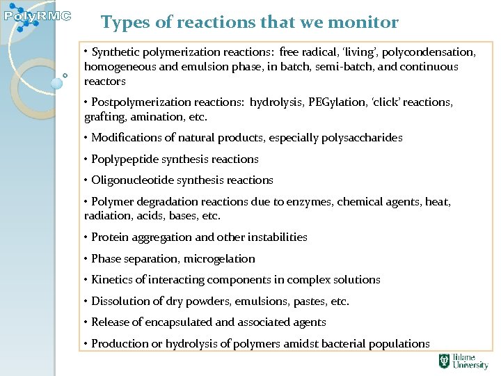 Types of reactions that we monitor • Synthetic polymerization reactions: free radical, ‘living’, polycondensation,