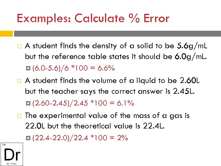 Examples: Calculate % Error A student finds the density of a solid to be