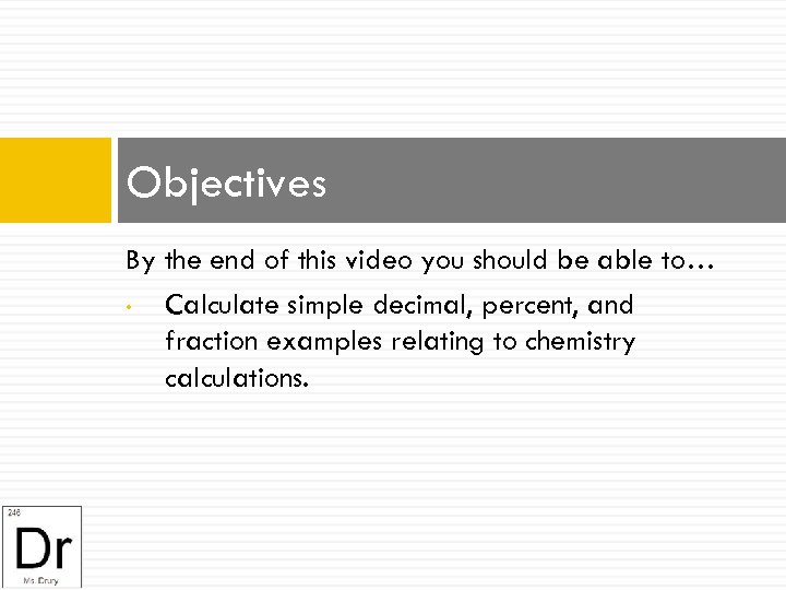 Objectives By the end of this video you should be able to… • Calculate