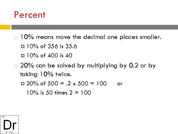 Percent 10% means move the decimal one places smaller. 10% of 356 is 35.