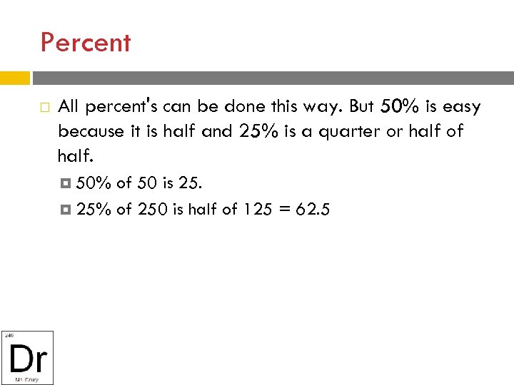 Percent All percent's can be done this way. But 50% is easy because it