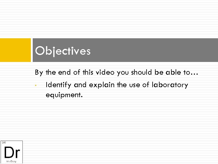 Objectives By the end of this video you should be able to… • Identify