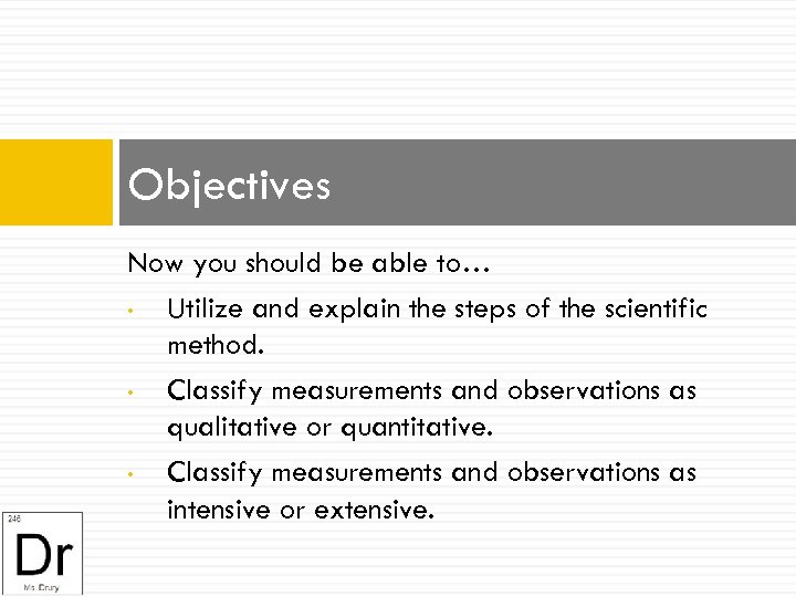 Objectives Now you should be able to… • Utilize and explain the steps of
