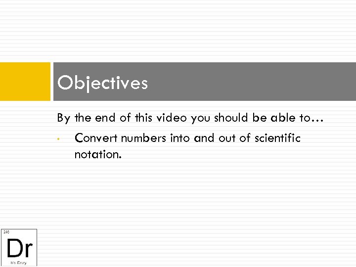 Objectives By the end of this video you should be able to… • Convert