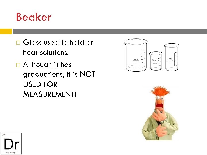 Beaker Glass used to hold or heat solutions. Although it has graduations, it is