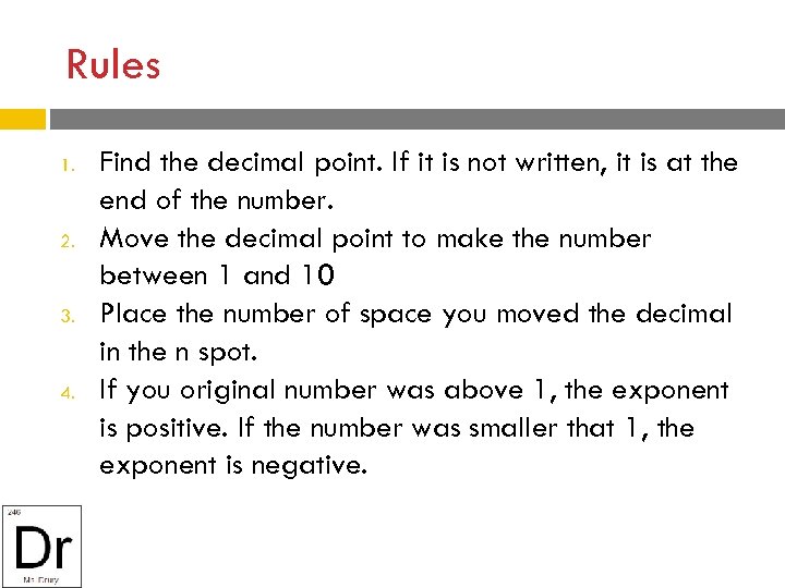 Rules 1. 2. 3. 4. Find the decimal point. If it is not written,