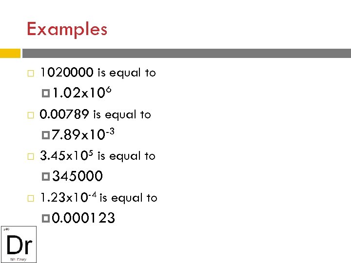 Examples 1020000 is equal to 1. 02 x 106 0. 00789 is equal to